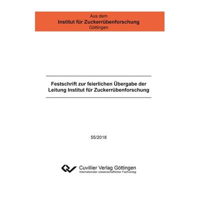 Festschrift zur feierlichen Übergabe der Leitung Institut für Zuckerrübenforschung, Taschenbuch von , Cuvillier Verlag, 978-3-7369-9885-8