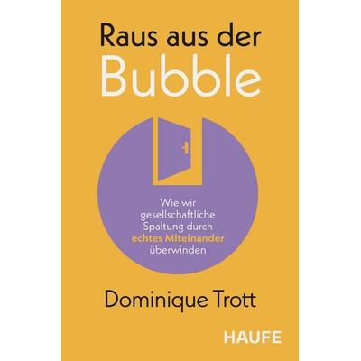 Raus aus der Bubble, Taschenbuch von Dominique Trott, Haufe-Lexware, 978-3-648-19361-7