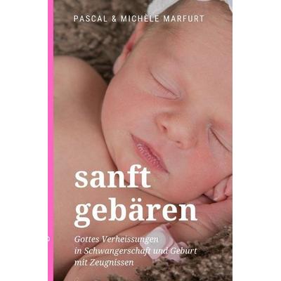 Sanft gebären, Taschenbuch von Pascal Marfurt, Epubli, 978-3-7467-9540-9