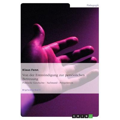 Von der Entmündigung zur persönlichen Betreuung, Taschenbuch von Klaus Fenn, GRIN, 978-3-640-82282-9