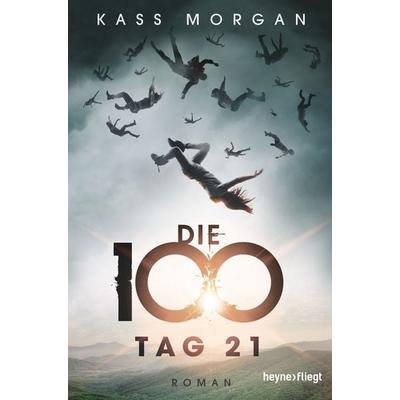 Tag 21 / Die 100 Band 2, Taschenbuch von Kass Morgan, Heyne, 978-3-453-26950-7