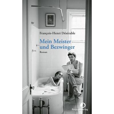 Mein Meister und Bezwinger, Gebundene Ausgabe von François-Henri Désérable, Rotpunktverlag, 978-3-03973-001-8