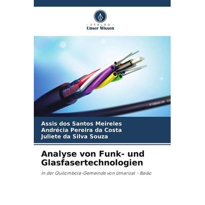 Analyse von Funk- und Glasfasertechnologien, Taschenbuch von Assis dos Santos Meireles,Andrécia Pereira da Costa,Juliete da Silva Souza, Verlag Unser