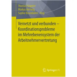 Vernetzt und verbunden - Koordinationsprobleme im Mehrebenensystem der Arbeitnehmervertretung, Fachbücher von Sophie Rosenbohm, Thomas Haipeter, Markus Hertwig