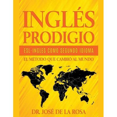 Ingles Prodigio Esl-Ingles como Segundo Idioma El metodo que Cambio al Mundo, Taschenbuch von Jose De La Rosa, Jose De La Rosa