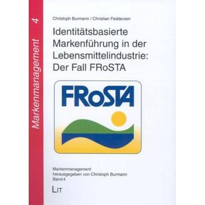 Identitätsbasierte Markenführung in der Lebensmittelindustrie: Der Fall FRoSTA, Taschenbuch von Christoph Burmann,Christian Feddersen, Lit Verlag,