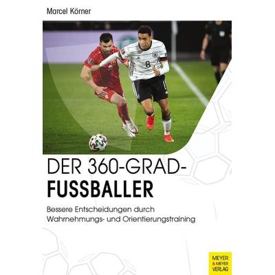 Der 360-Grad-Fußballer, Taschenbuch von Marcel Körner, Meyer & Meyer, 978-3-8403-7871-3