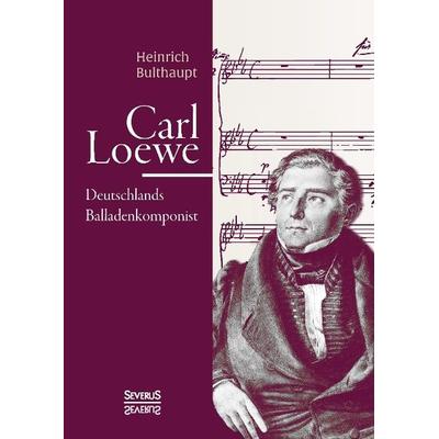 Bulthaupt, H: Carl Loewe. Deutschlands Balladenkomponist -