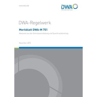 Merkblatt DWA-M 751 Abwasser aus der Gemüseverarbeitung und Sauerkrautbereitung, Taschenbuch von , Deutsche Vereinigung für Wasserwirtschaft, Abwasser