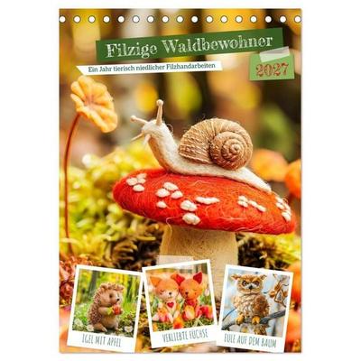 Filzige Waldbewohner - Ein Jahr tierisch niedlicher Filzhandarbeiten (Tischkalender 2027 DIN A5 hoch), CALVENDO Monatskalender