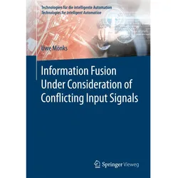 Information Fusion Under Consideration of Conflicting Input Signals, Fachbücher von Uwe Mönks