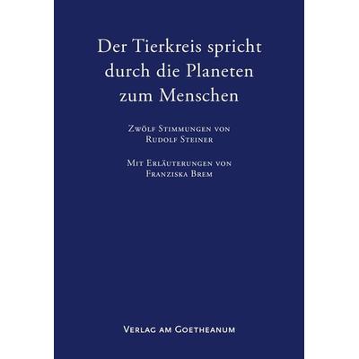 Der Tierkreis spricht durch die Planeten zum Menschen, Taschenbuch von Franziska Brem, Verlag am Goetheanum, 978-3-7235-1670-6