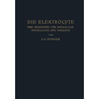 Die Elektrolyte, Taschenbuch von S. G. Zondek, Springer Berlin, 978-3-642-90602-2