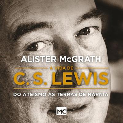 A vida de C. S. Lewis - Alister McGrath, Audio, 9786586027570