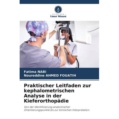 Praktischer Leitfaden zur kephalometrischen Analyse in der Kieferorthopädie, Taschenbuch von Fatima Nabi,Noureddine Ahmed Fouatih, Verlag Unser Wissen