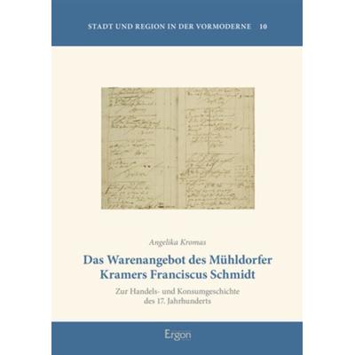 Das Warenangebot des Mühldorfer Kramers Franciscus Schmidt, Gebundene Ausgabe von Angelika Kromas, Ergon, 978-3-95650-981-0