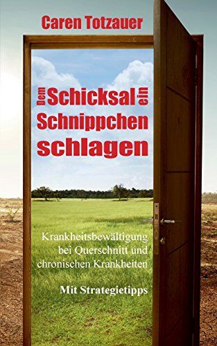 Caren Totzauer - Dem Schicksal ein Schnippchen schlagen: Krankheitsbewältigung bei Querschnittslähmung und chronischen Erkrankungen - Preis vom 30.09.2026 22:30:23 h