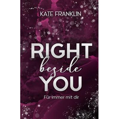 Right beside You - Für immer mit dir, Taschenbuch von Kate Franklin, Tolino media, 978-3-7546-8563-1