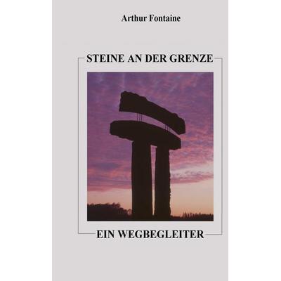 Steine an der Grenze, Gebundene Ausgabe von Arthur Fontaine, BoD – Books on Demand, 978-3-7392-0755-1