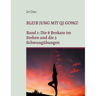 Bleib jung mit Qi Gong, Taschenbuch von Jin Dao, BoD – Books on Demand, 978-3-7526-0692-8
