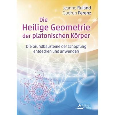 Die Heilige Geometrie der platonischen Körper, Taschenbuch von Jeanne Ruland,Gudrun Ferenz, Schirner, 978-3-8434-1540-8