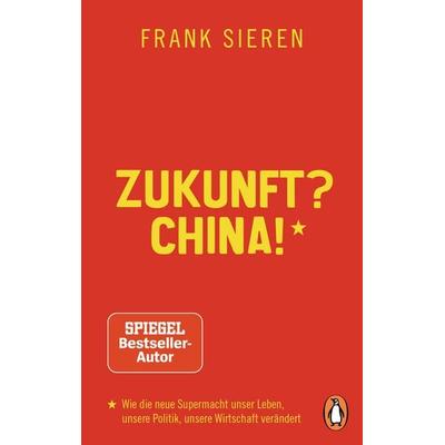Zukunft? China!, Taschenbuch von Frank Sieren, Penguin, 978-3-328-10610-4