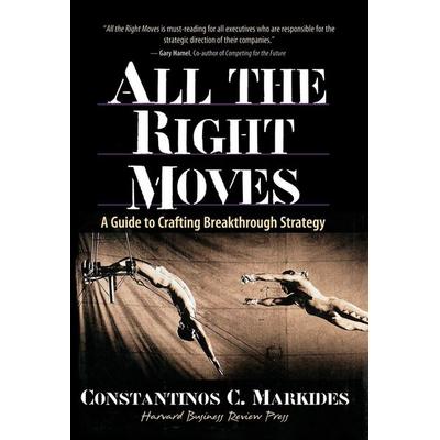 All the Right Moves: A Guide to Crafting Break- Through Strategy, Gebundene Ausgabe von Constantinos Markides, MCGRAW-HILL Professional