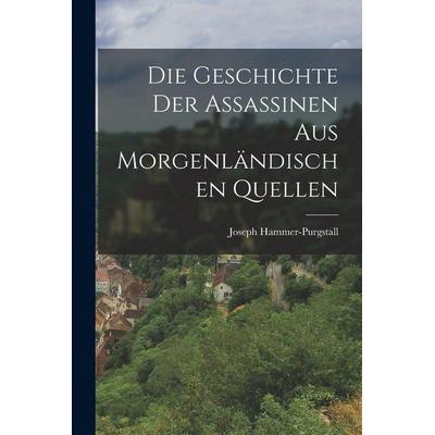 Die Geschichte Der Assassinen Aus Morgenländischen Quellen, Taschenbuch von Joseph Hammer-Purgstall, Legare Street Press, 978-1-01-569249-7