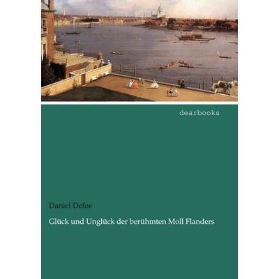 Glück und Unglück der berühmten Moll Flanders, Taschenbuch von Daniel Defoe, Dearbooks, 978-3-95455-479-9