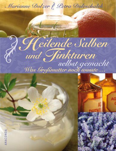 Marianne Dolzer - Heilende Salben und Tinkturen selbst gemacht. Was Großmutter noch wusste ... - Preis vom 30.09.2026 09:01:18 h