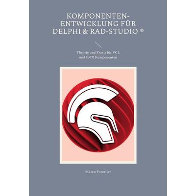 Komponenten-Entwicklung für Delphi & RAD-Studio, Taschenbuch von Marco Forestier, BoD – Books on Demand, 978-3-7578-0234-9