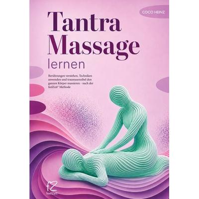 Tantra Massage lernen, Taschenbuch von Coco Heinz, BoD – Books on Demand, 978-3-696-38136-3