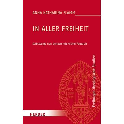 In aller Freiheit, Gebundene Ausgabe von Anna Katharina Flamm, Herder, 978-3-451-38734-0