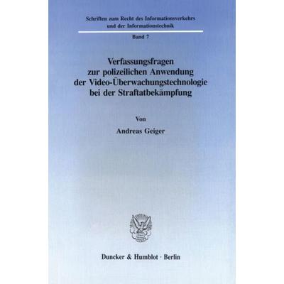 Verfassungsfragen zur polizeilichen Anwendung der Video-Überwachungstechnologie bei der Straftatbekämpfung., Taschenbuch von Andreas Geiger, Duncker &