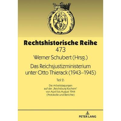 Das Reichsjustizministerium unter Otto Thierack (1943–1945), Gebundene Ausgabe von , Peter Lang GmbH, Internationaler Verlag der Wissenschaften,