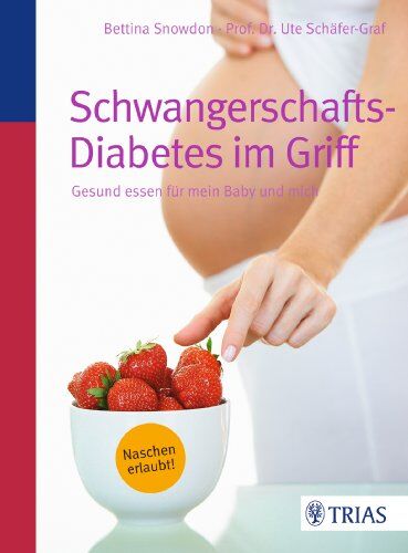 Bettina Snowdon - Schwangerschafts-Diabetes im Griff: Gesund essen für mein Baby und mich - Preis vom 11.10.2026 03:10:56 h