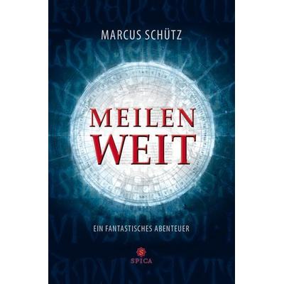 Meilenweit, Taschenbuch von Marcus Schütz, Spica Verlag GmbH, 978-3-946732-47-1