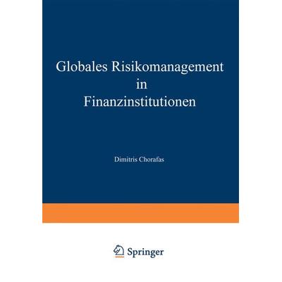 Globales Risikomanagement in Finanzinstitutionen, Taschenbuch von Dimitris N. Chorafas, Betriebswirtschaftlicher Verlag Gabler, 978-3-322-89513-4