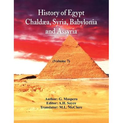 History Of Egypt, Chaldæa, Syria, Babylonia, and Assyria,, Taschenbuch von G. Maspero, Alpha Editions, 978-93-5297-234-0