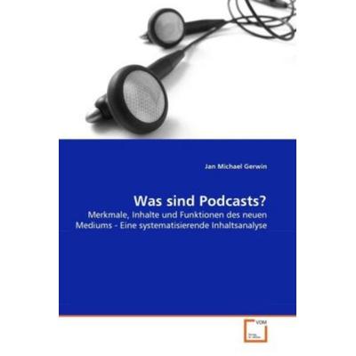 Gerwin, J: Was sind Podcasts?, Taschenbuch von Jan Michael Gerwin, VDM, 978-3-639-34786-9