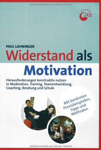 Paul Lahninger - Widerstand als Motivation: Herausforderungen konstruktiv nutzen in Moderation, Training, Teamentwicklung, Coaching und Beratung - Preis vom 30.09.2026 09:01:18 h