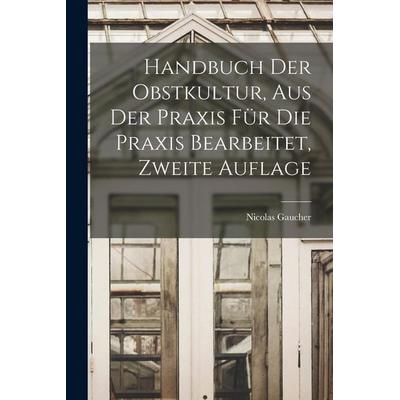 Handbuch der Obstkultur, aus der Praxis für die Praxis bearbeitet, Zweite Auflage, Taschenbuch von Nicolas Gaucher, British Library, Historical Print