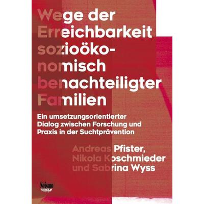 Wege der Erreichbarkeit sozioökonomisch benachteiligter Familien, Taschenbuch von Andreas Pfister,Nikola Koschmieder,Sabrina Wyss, Seismo Verlag,