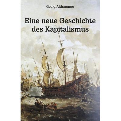 Eine neue Geschichte des Kapitalismus, Taschenbuch von Georg Althammer, Rediroma-Verlag, 978-3-9888582-6-9