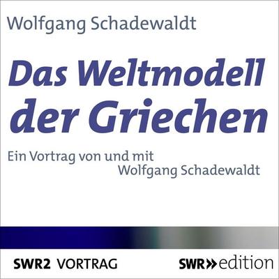 Das Weltmodell der Griechen - Wolfgang Schadewaldt, Audio, 9783956155123