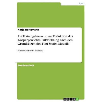 Ein Trainingskonzept zur Reduktion des Körpergewichts. Entwicklung nach den Grundsätzen des Fünf-Stufen-Modells, Taschenbuch von Katja Horstmann,
