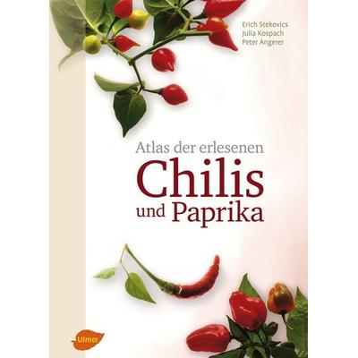 Atlas der erlesenen Chilis und Paprika, Gebundene Ausgabe von Erich Stekovics,Julia Kospach,Peter Angerer, Verlag Eugen Ulmer, 978-3-8001-8092-9
