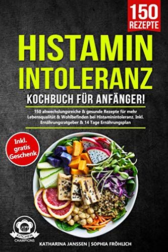 Katharina Janssen - Histaminintoleranz Kochbuch für Anfänger!: 150 abwechslungsreiche & gesunde Rezepte für mehr Lebensqualität & Wohlbefinden bei Histaminintoleranz. Inkl. Ernährungsratgeber & 14 Tage Ernährungsplan - Preis vom 30.09.2026 09:01:18 h