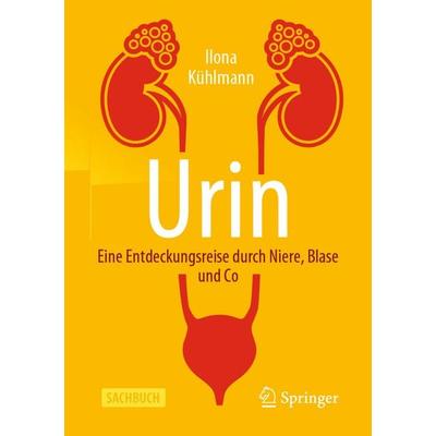 Urin - Eine Entdeckungsreise durch Niere, Blase und Co, Taschenbuch von Ilona Kühlmann, Springer Berlin