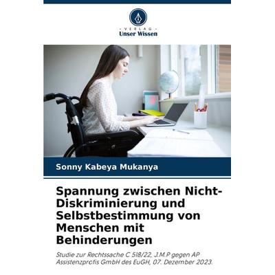 Spannung zwischen Nicht-Diskriminierung und Selbstbestimmung von Menschen mit Behinderungen, Taschenbuch von Sonny Kabeya Mukanya, Verlag Unser